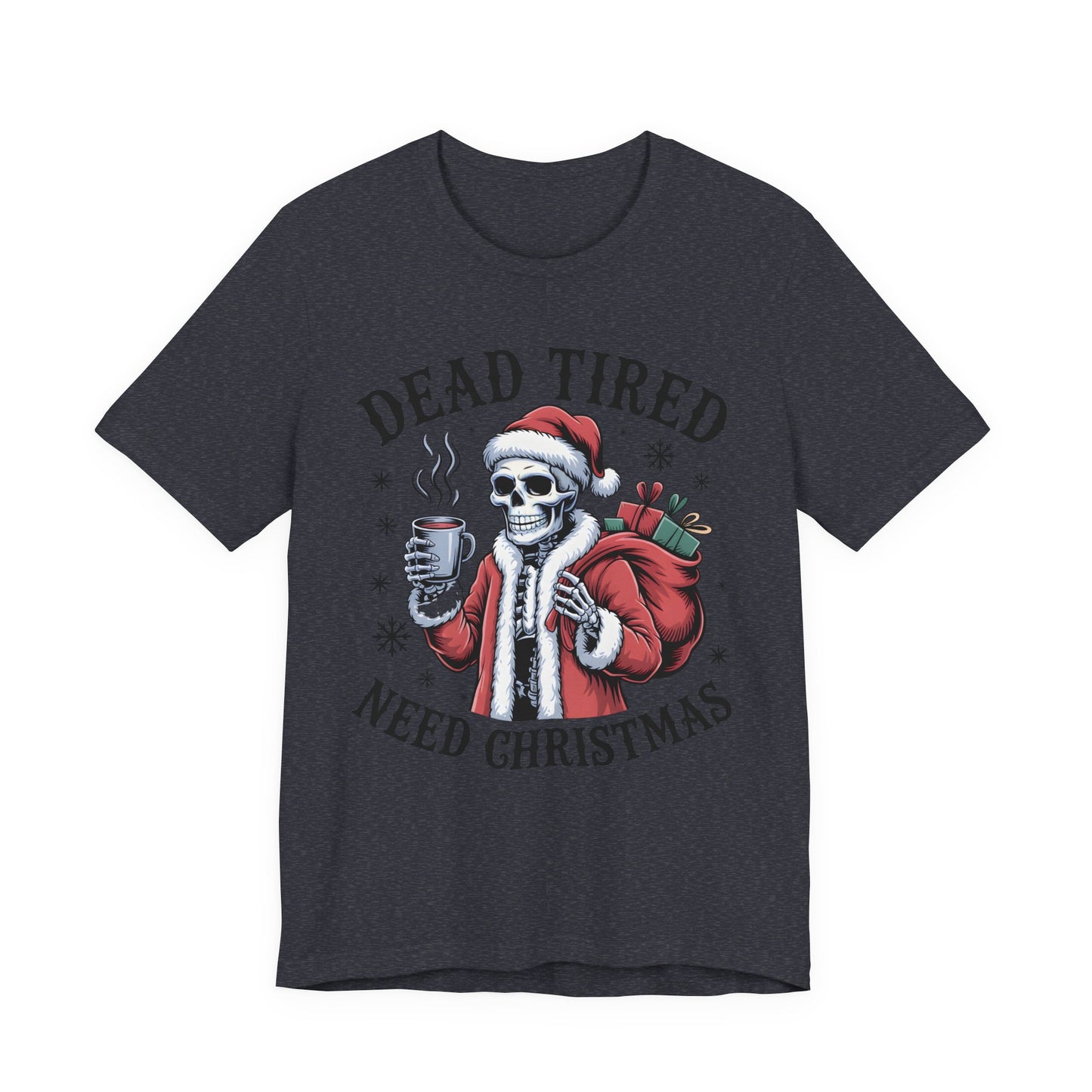 Dead Tired Christmas T-shirt, celebrate your Creepy Christmas in Style