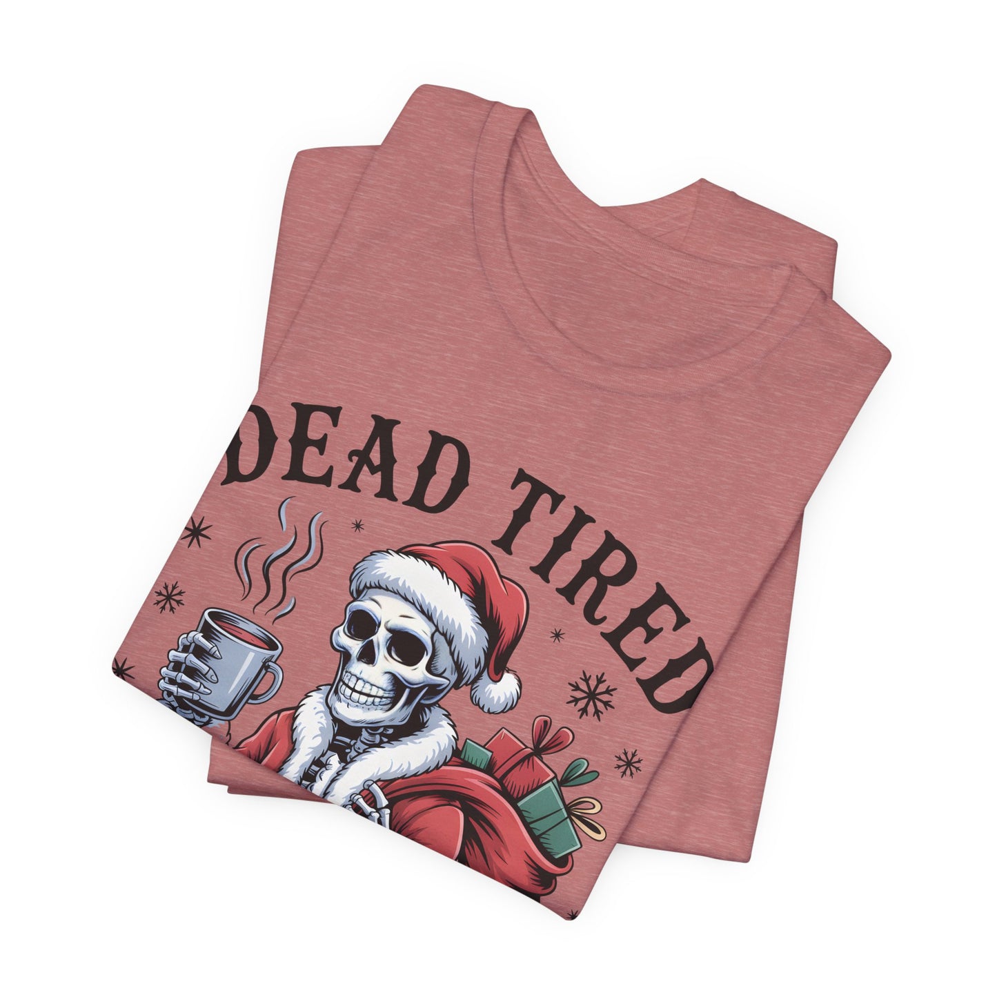 Dead Tired Christmas T-shirt, celebrate your Creepy Christmas in Style