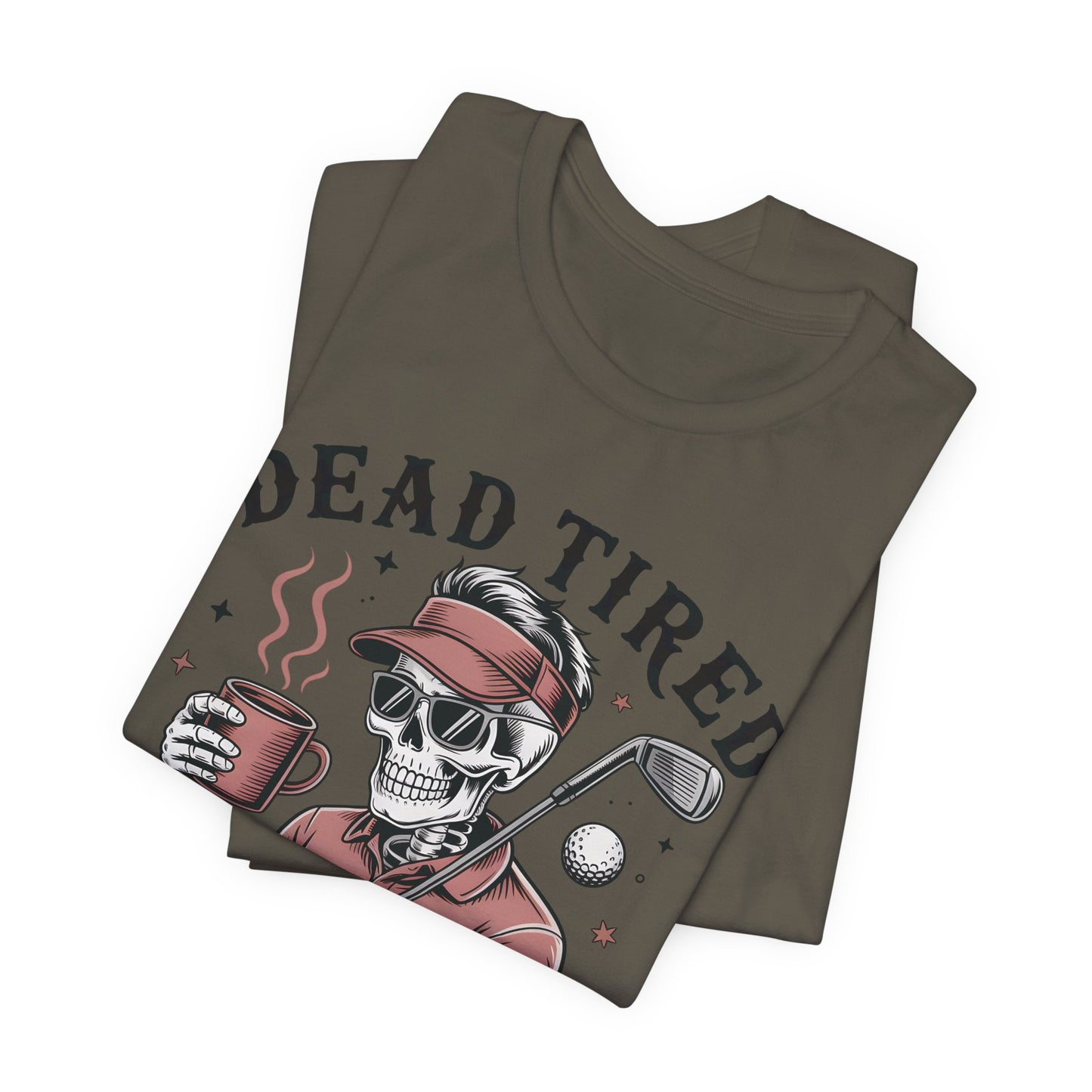 Dead Tired Need Golf Tshirt, Perfect Golf Gift