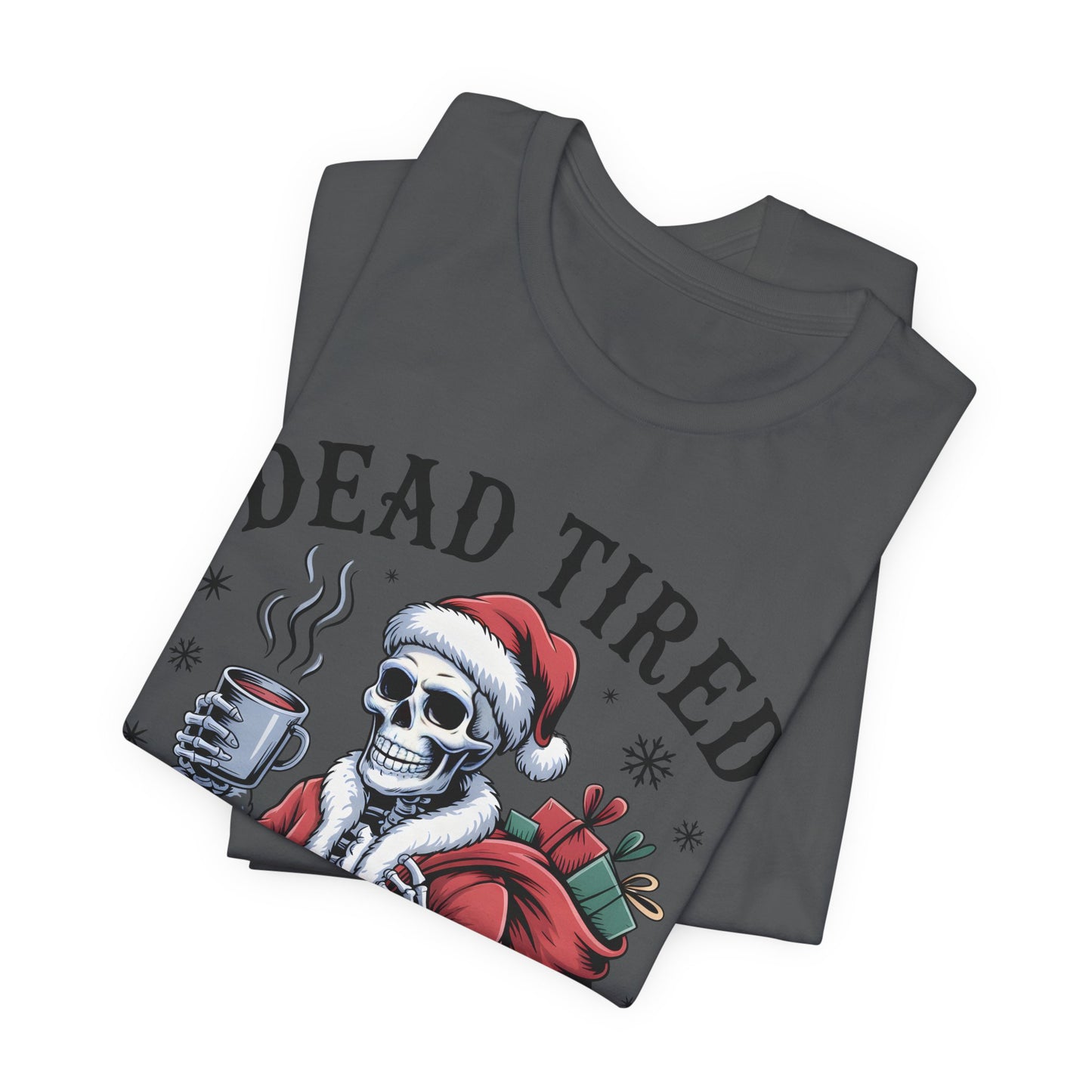 Dead Tired Christmas T-shirt, celebrate your Creepy Christmas in Style