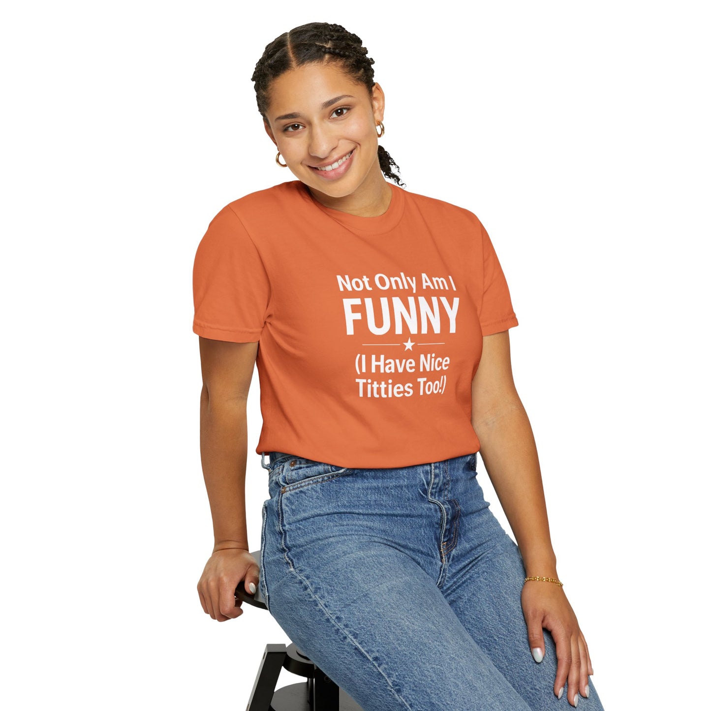 Funny Adult T-Shirt for Women | Sarcastic Graphic Tee | Not Only Am I Funny Shirt | Rude Humor Gift