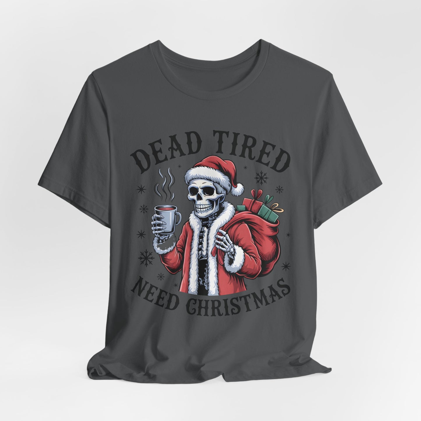 Dead Tired Christmas T-shirt, celebrate your Creepy Christmas in Style