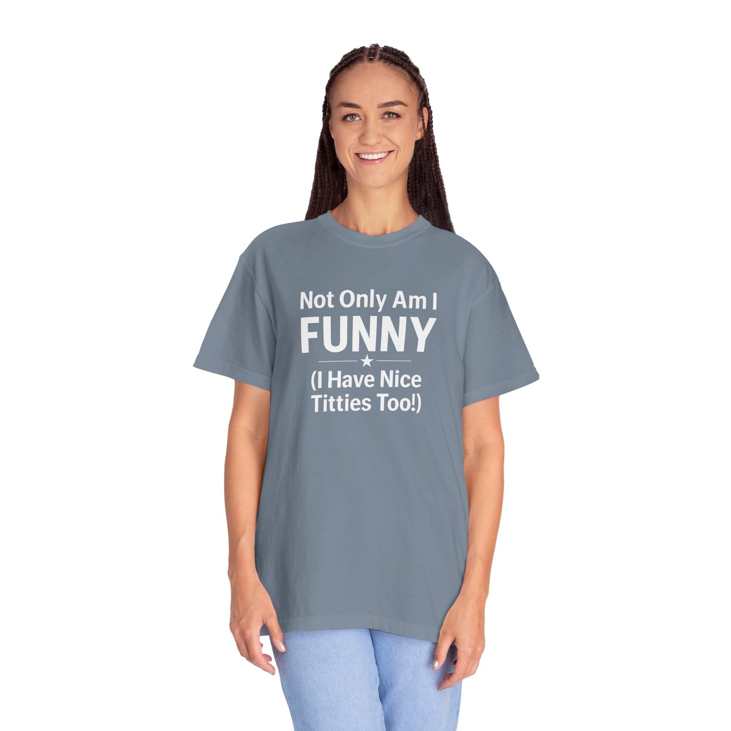 Funny Adult T-Shirt for Women | Sarcastic Graphic Tee | Not Only Am I Funny Shirt | Rude Humor Gift