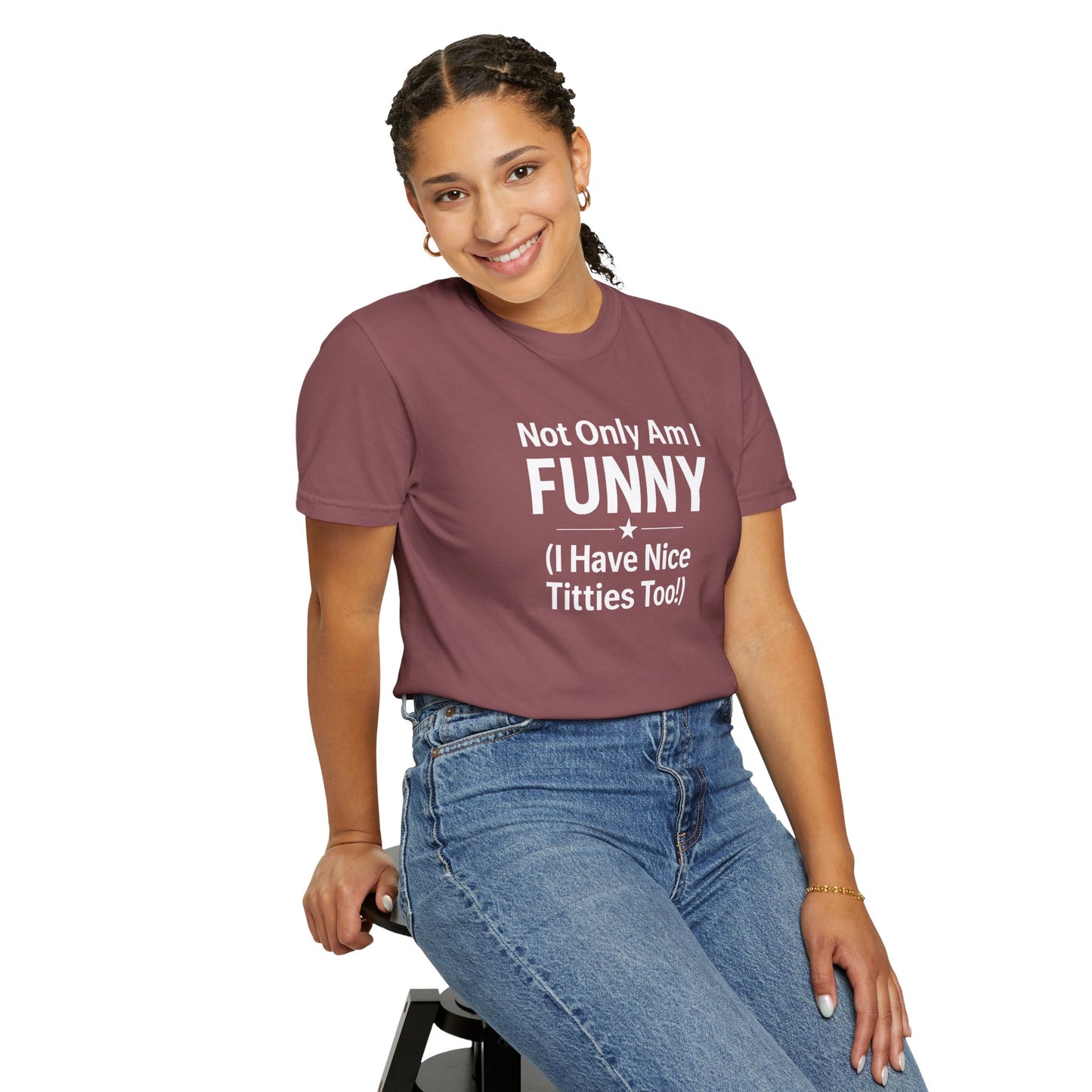 Funny Adult T-Shirt for Women | Sarcastic Graphic Tee | Not Only Am I Funny Shirt | Rude Humor Gift