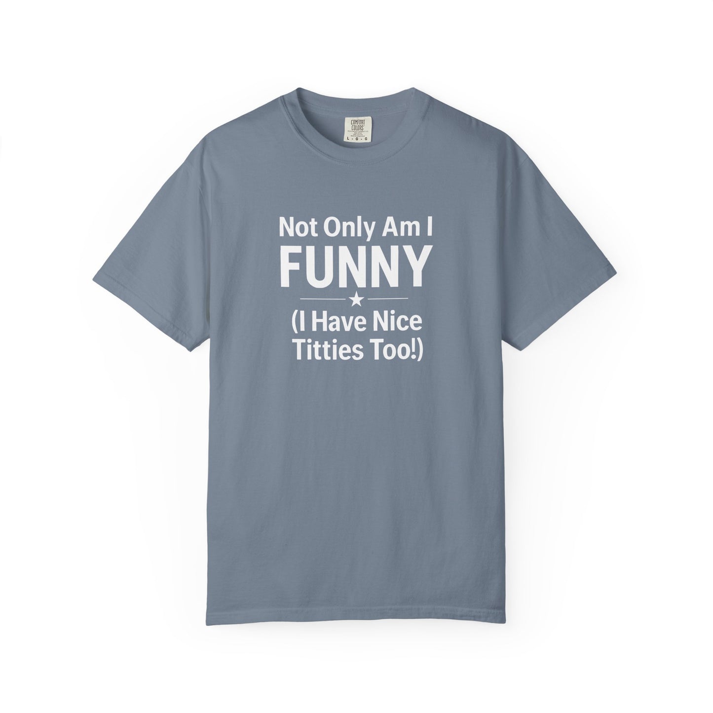 Funny Adult T-Shirt for Women | Sarcastic Graphic Tee | Not Only Am I Funny Shirt | Rude Humor Gift