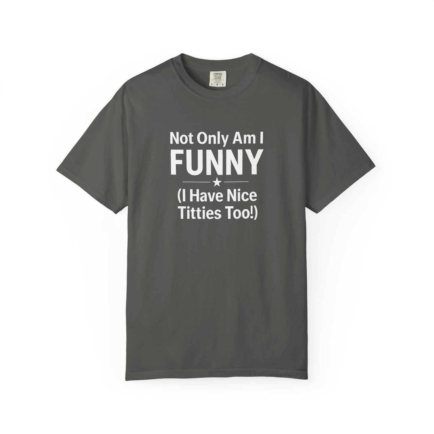 Funny Adult T-Shirt for Women | Sarcastic Graphic Tee | Not Only Am I Funny Shirt | Rude Humor Gift
