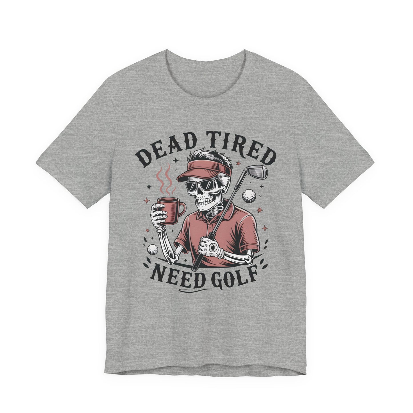 Dead Tired Need Golf Tshirt, Perfect Golf Gift