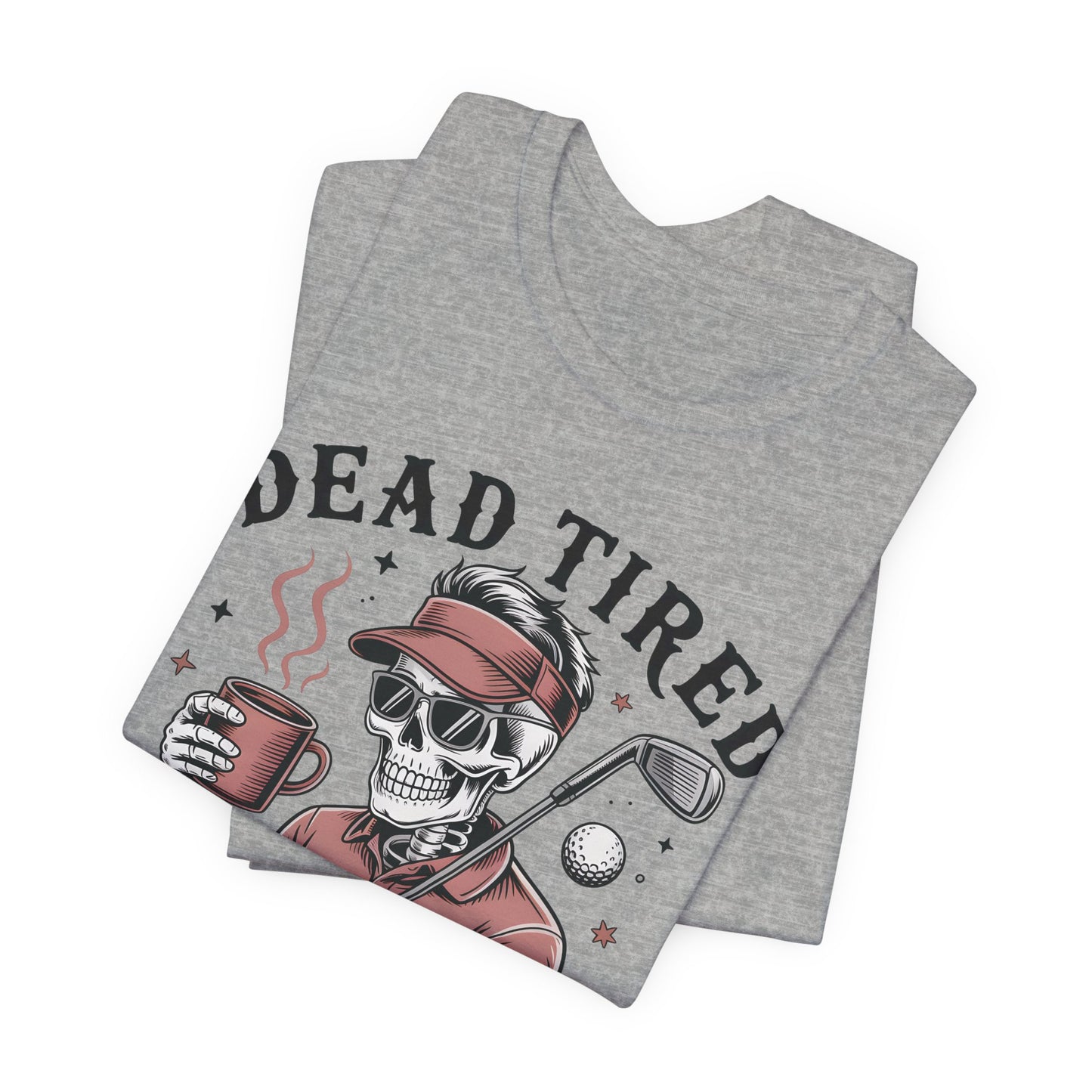 Dead Tired Need Golf Tshirt, Perfect Golf Gift