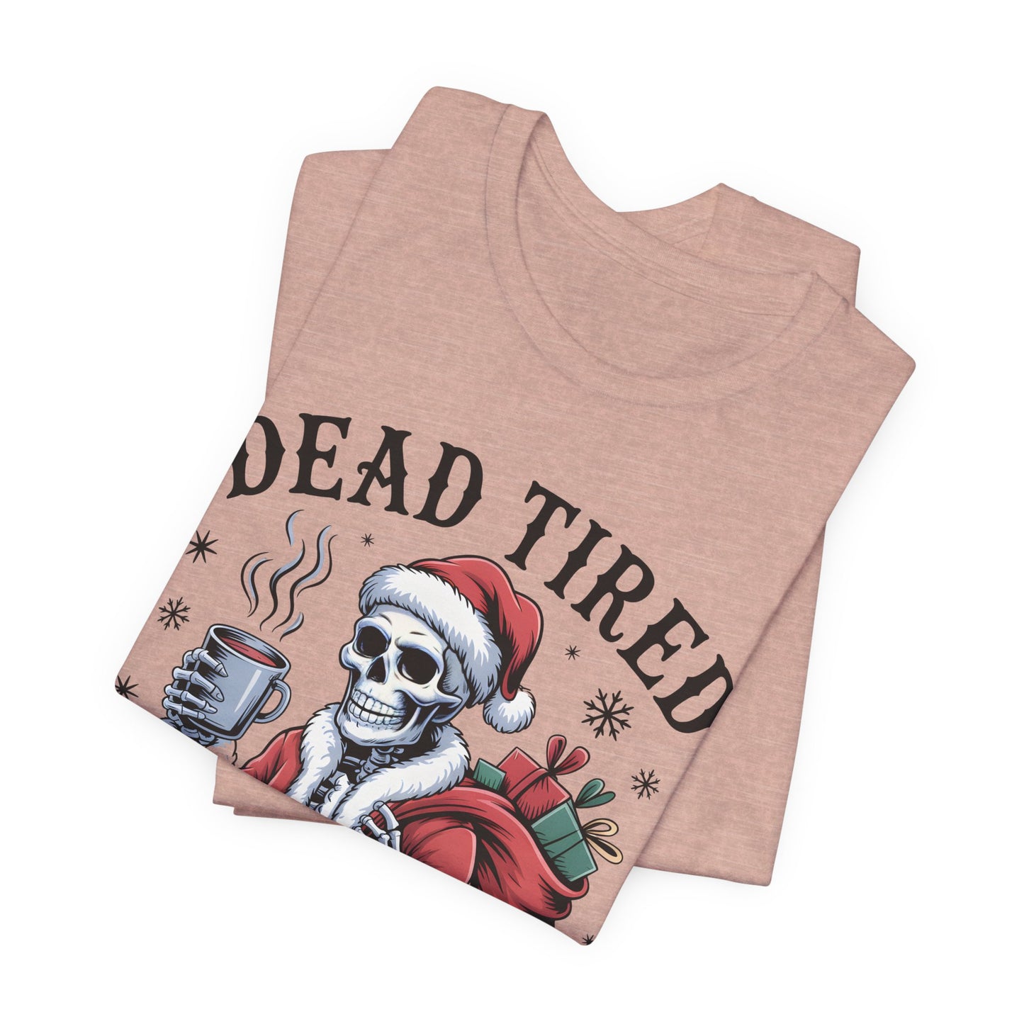 Dead Tired Christmas T-shirt, celebrate your Creepy Christmas in Style