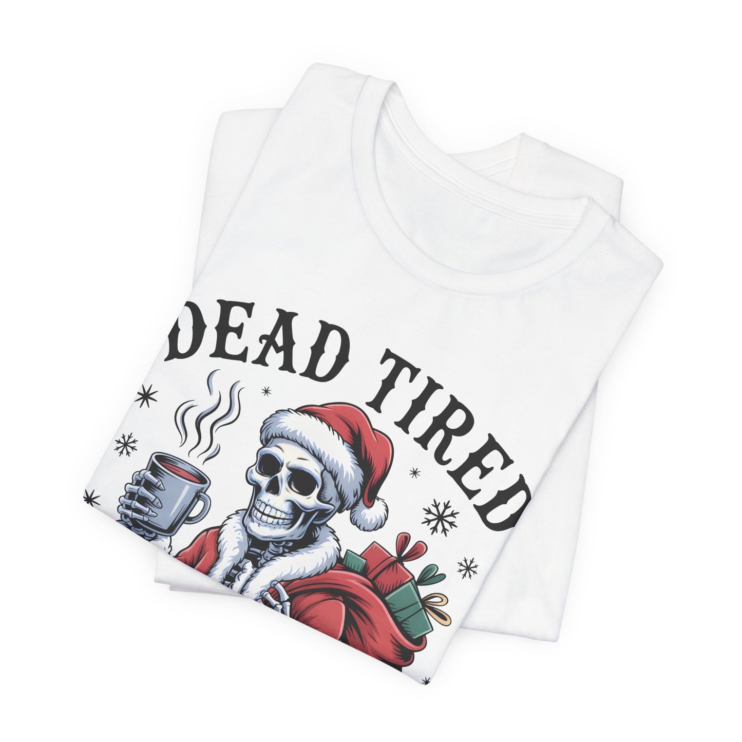 Dead Tired Christmas T-shirt, celebrate your Creepy Christmas in Style