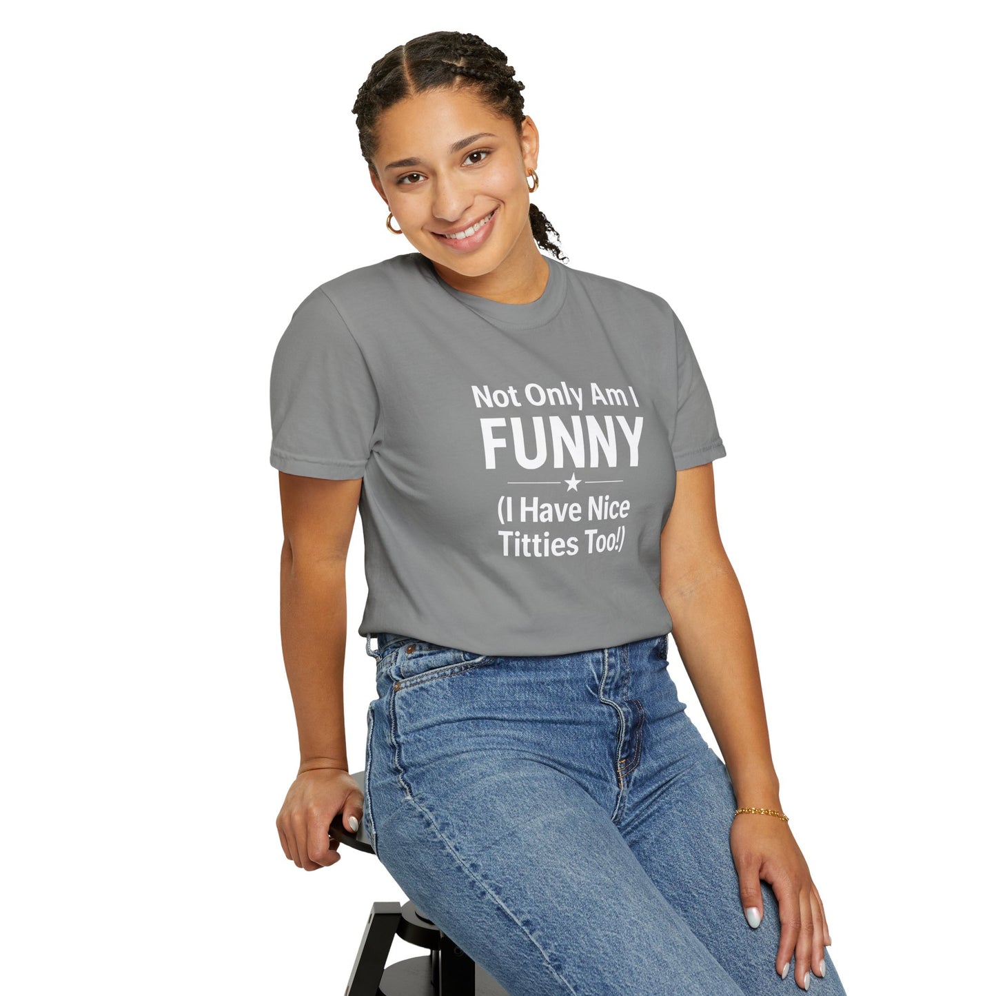 Funny Adult T-Shirt for Women | Sarcastic Graphic Tee | Not Only Am I Funny Shirt | Rude Humor Gift