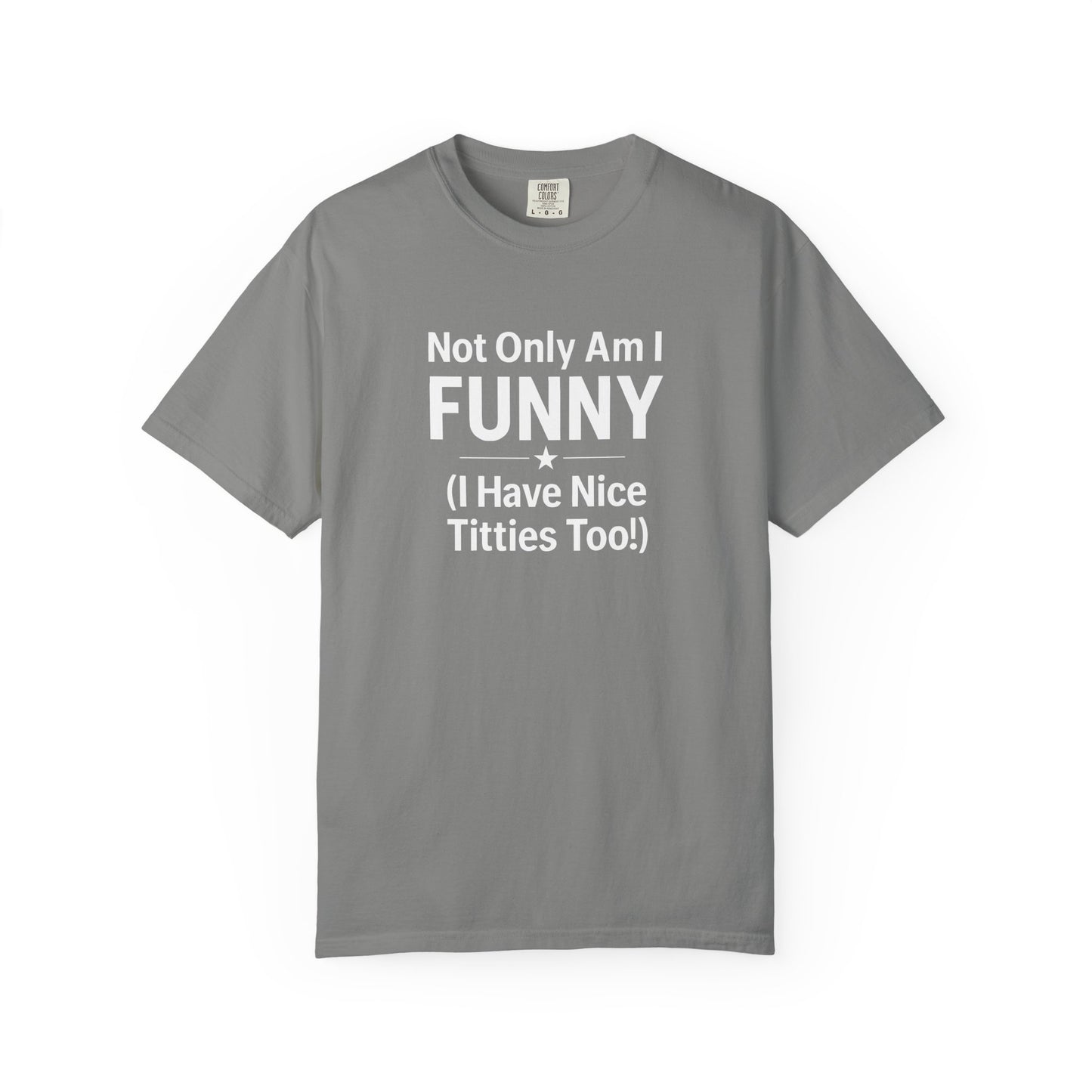 Funny Adult T-Shirt for Women | Sarcastic Graphic Tee | Not Only Am I Funny Shirt | Rude Humor Gift