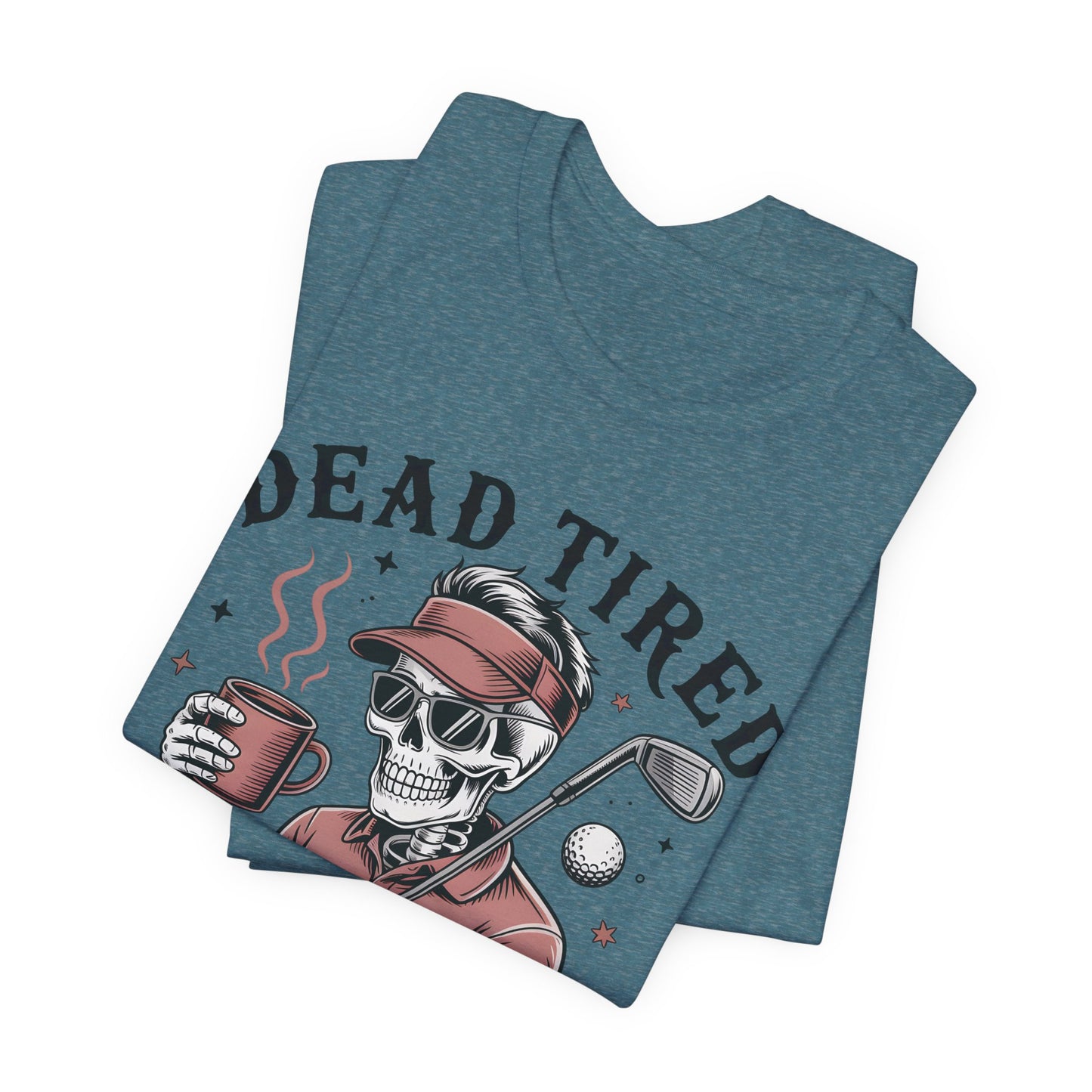 Dead Tired Need Golf Tshirt, Perfect Golf Gift