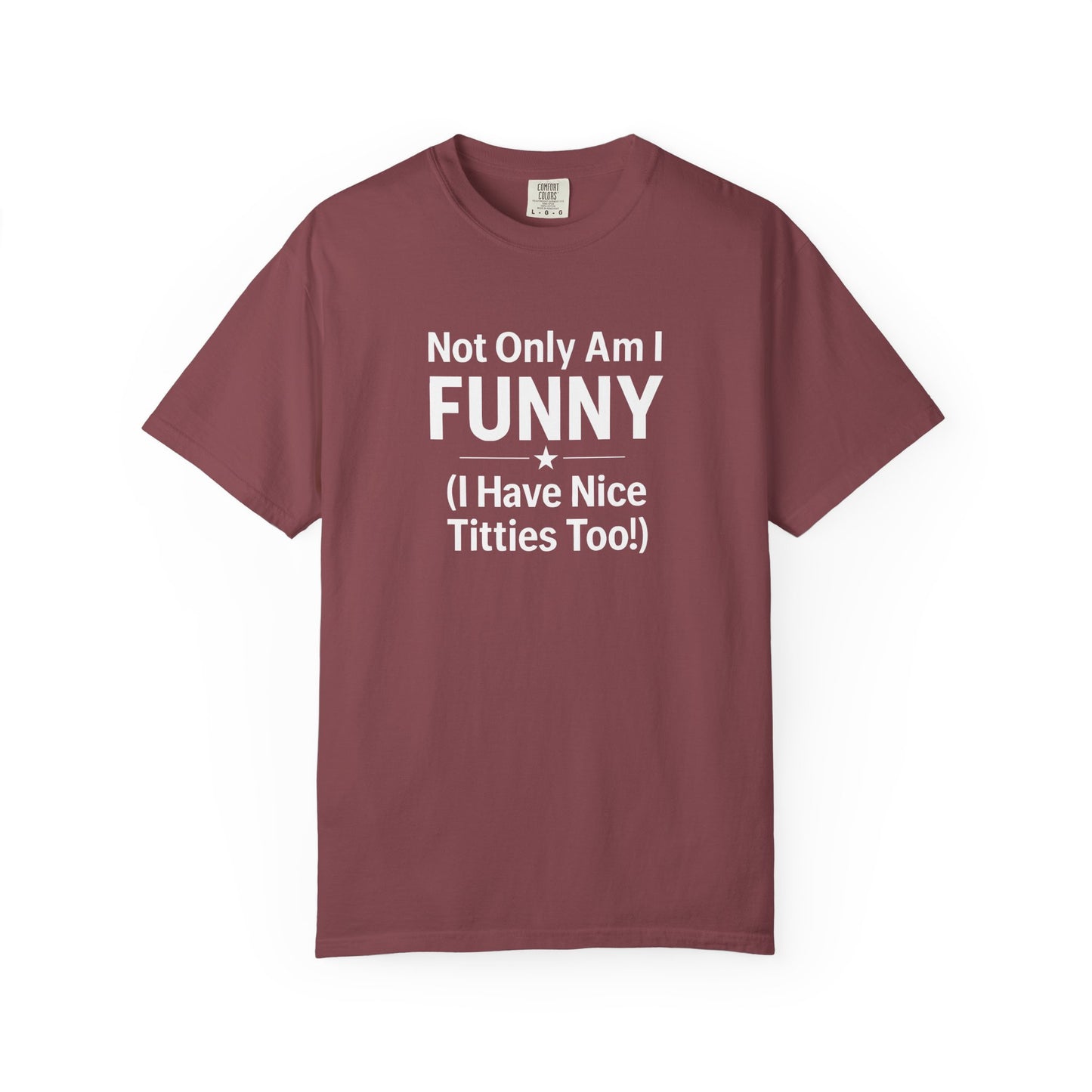 Funny Adult T-Shirt for Women | Sarcastic Graphic Tee | Not Only Am I Funny Shirt | Rude Humor Gift
