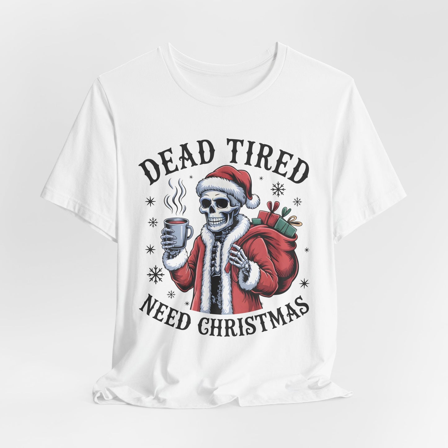 Dead Tired Christmas T-shirt, celebrate your Creepy Christmas in Style