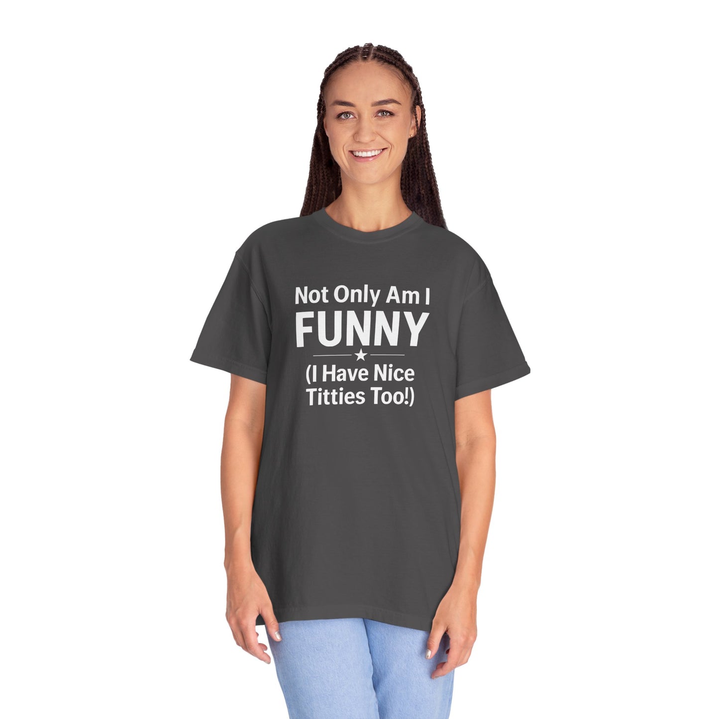 Funny Adult T-Shirt for Women | Sarcastic Graphic Tee | Not Only Am I Funny Shirt | Rude Humor Gift