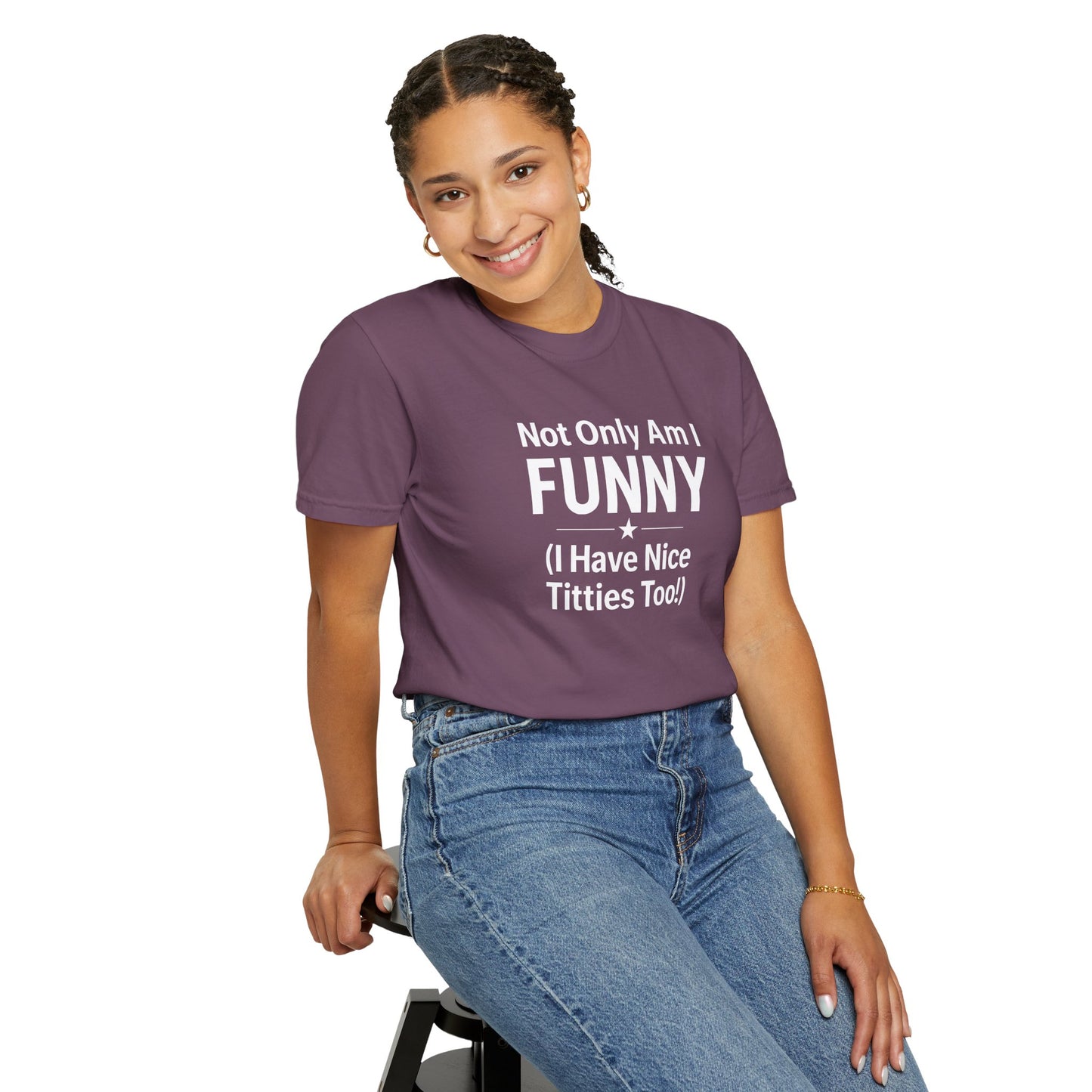 Funny Adult T-Shirt for Women | Sarcastic Graphic Tee | Not Only Am I Funny Shirt | Rude Humor Gift