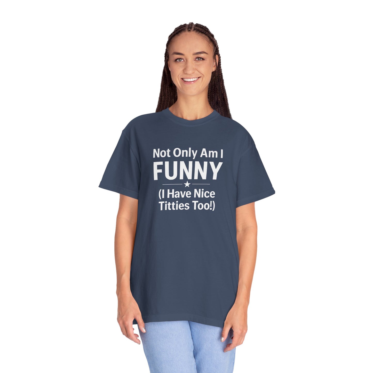 Funny Adult T-Shirt for Women | Sarcastic Graphic Tee | Not Only Am I Funny Shirt | Rude Humor Gift