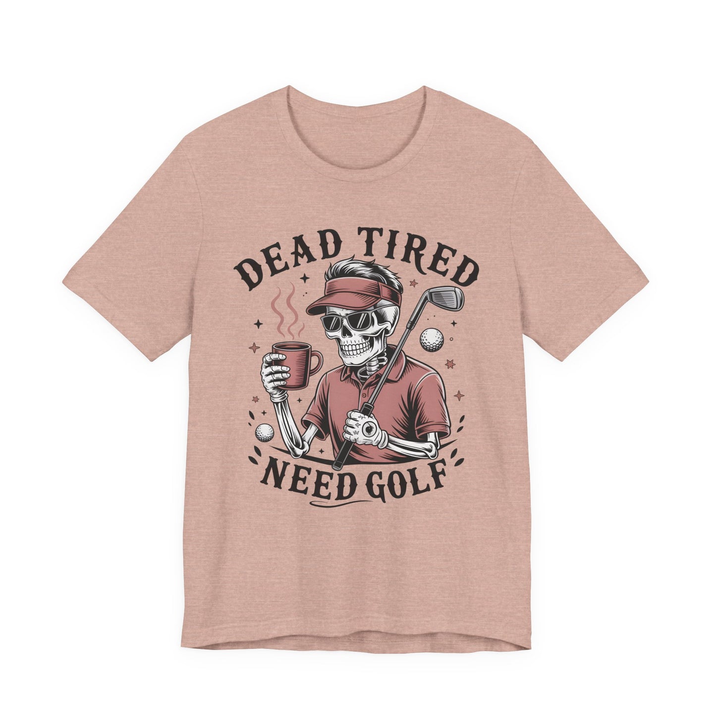 Dead Tired Need Golf Tshirt, Perfect Golf Gift