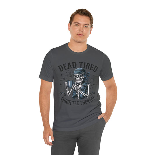 Dead Tired Throttle Therapy Biker T-shirt, Bike Stuff, Skeleton Graphic Tee, Motorcycle Shirt, Biker Apparel, Gift For Riders,Biker Life Tee