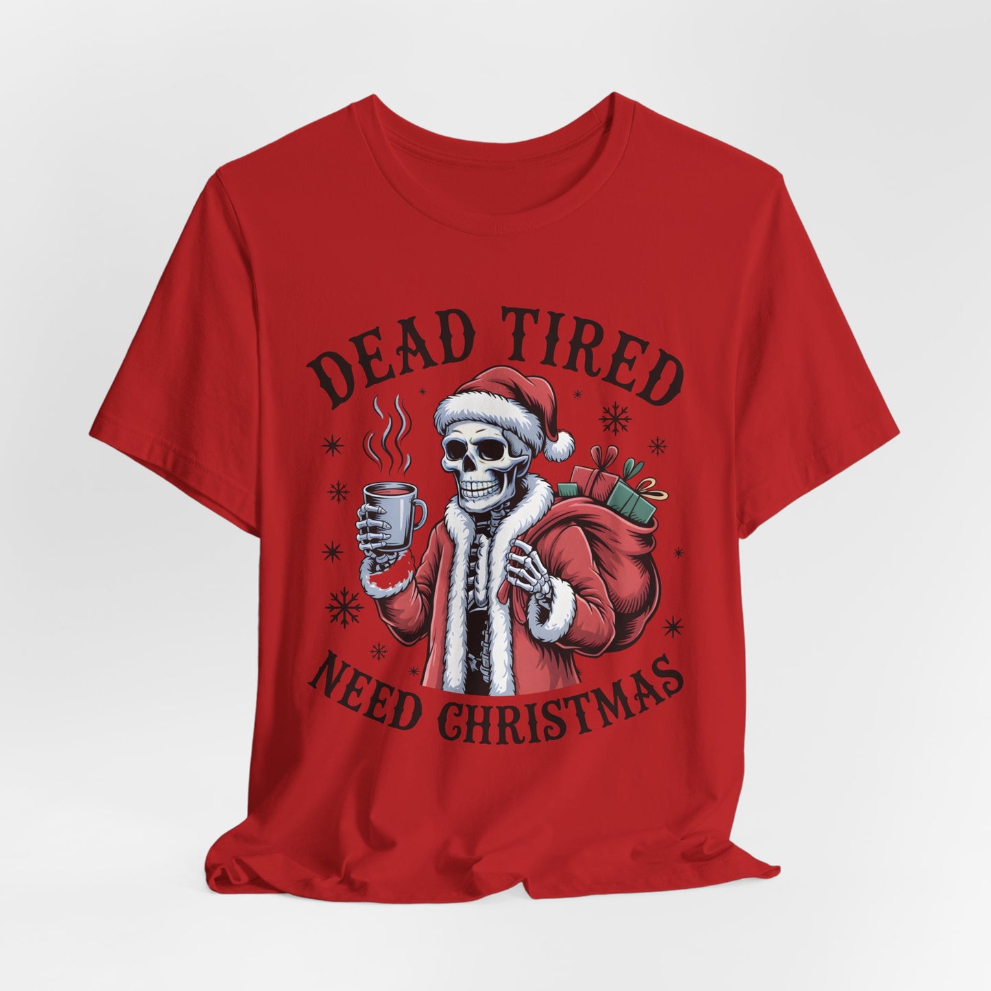 Dead Tired Christmas T-shirt, celebrate your Creepy Christmas in Style