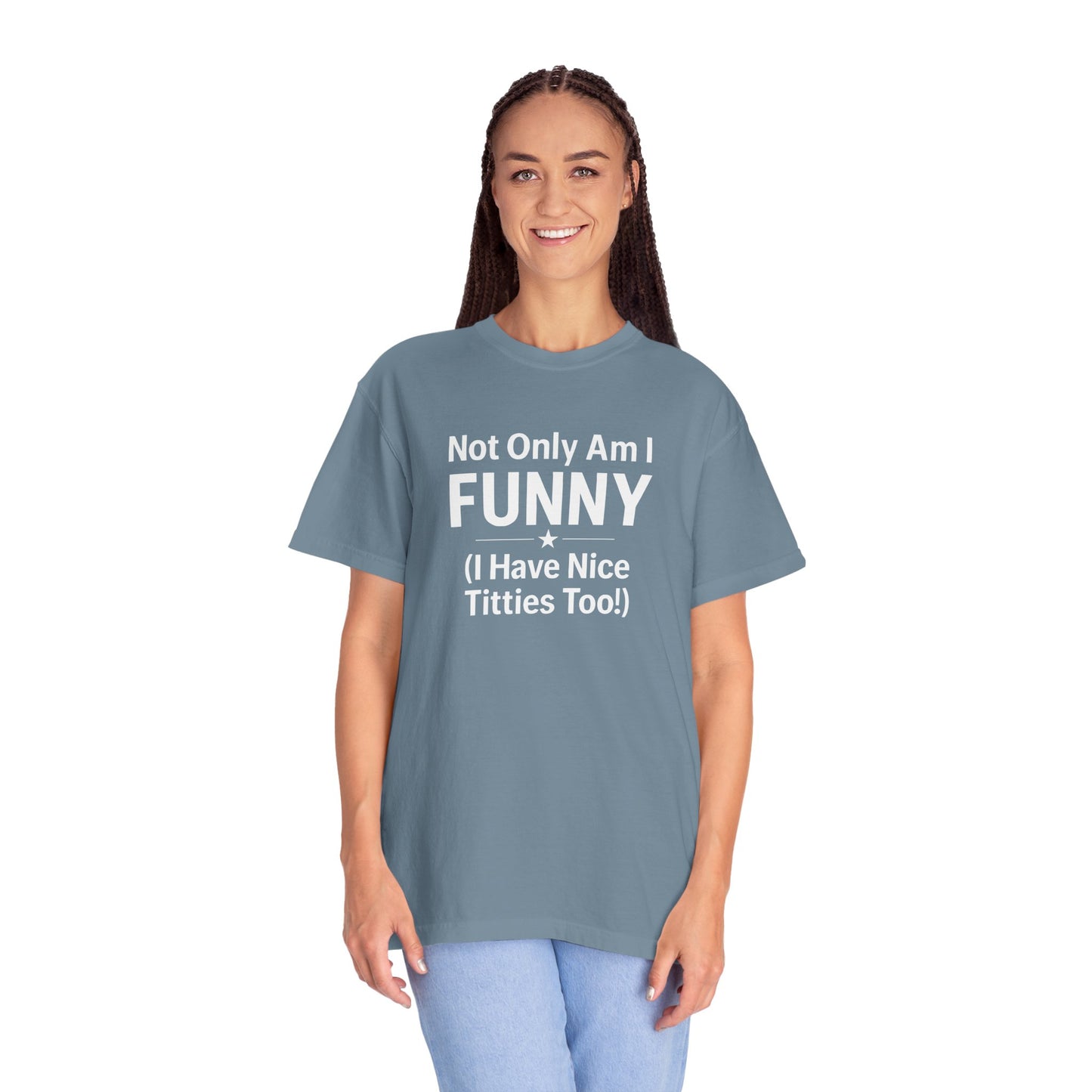Funny Adult T-Shirt for Women | Sarcastic Graphic Tee | Not Only Am I Funny Shirt | Rude Humor Gift