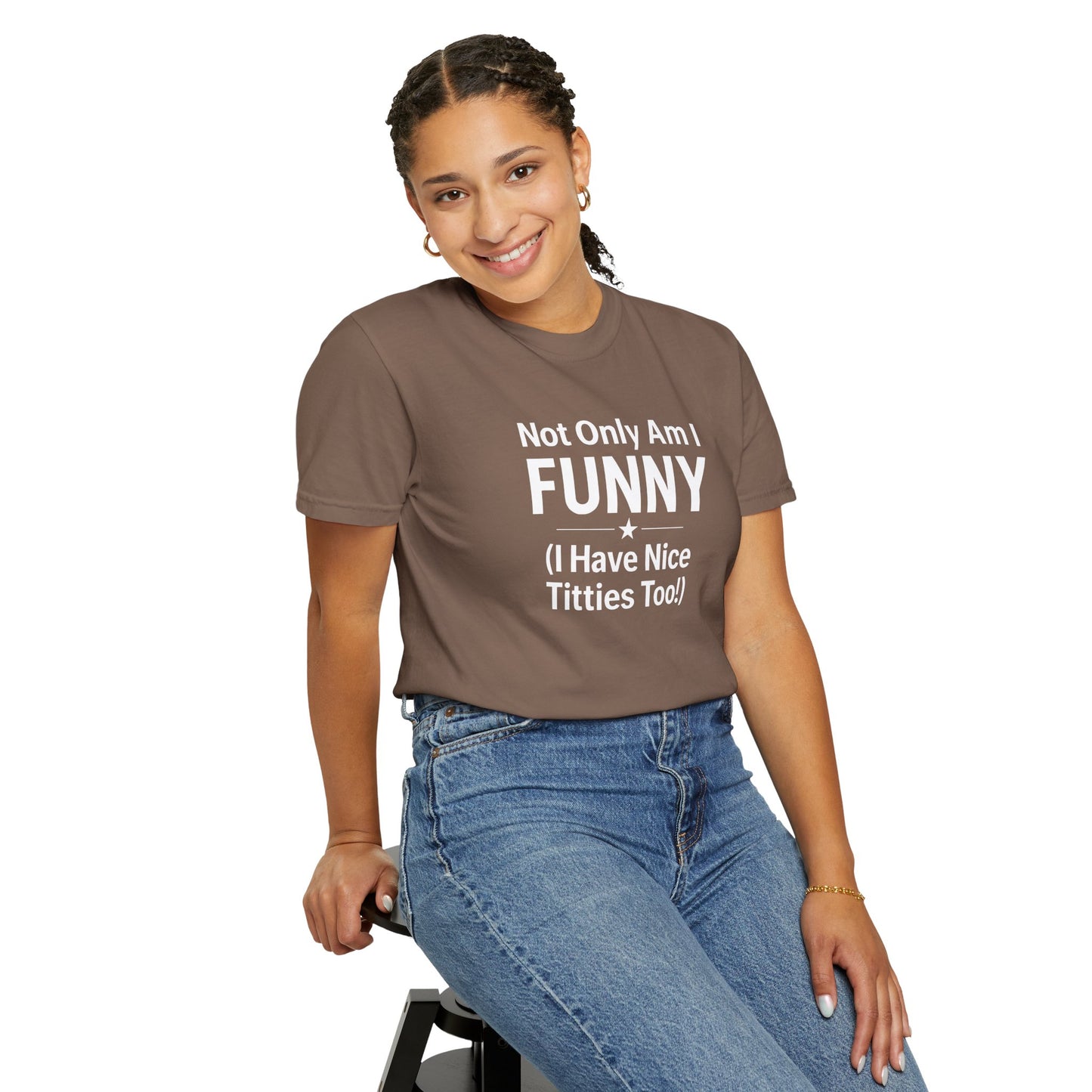 Funny Adult T-Shirt for Women | Sarcastic Graphic Tee | Not Only Am I Funny Shirt | Rude Humor Gift