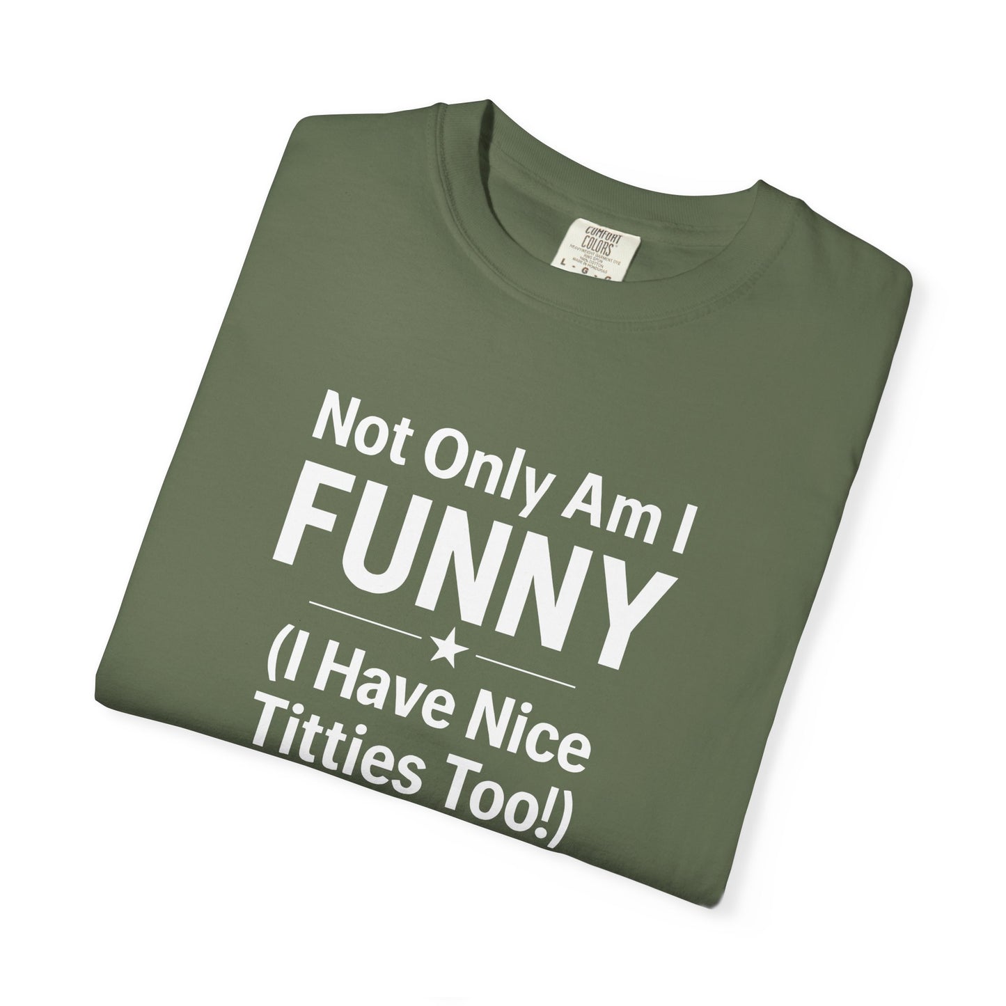 Funny Adult T-Shirt for Women | Sarcastic Graphic Tee | Not Only Am I Funny Shirt | Rude Humor Gift