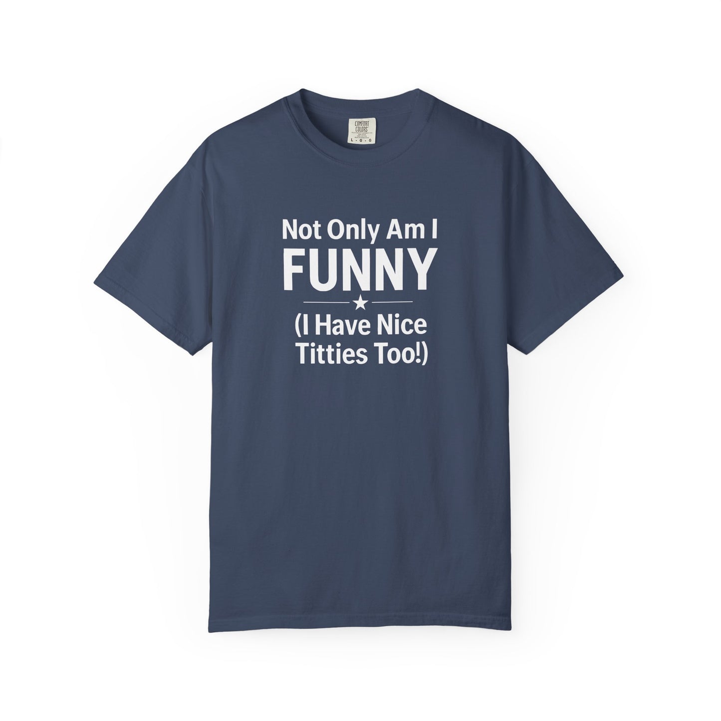 Funny Adult T-Shirt for Women | Sarcastic Graphic Tee | Not Only Am I Funny Shirt | Rude Humor Gift