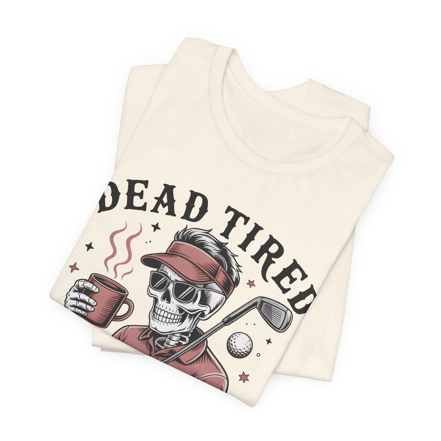 Dead Tired Need Golf Tshirt, Perfect Golf Gift