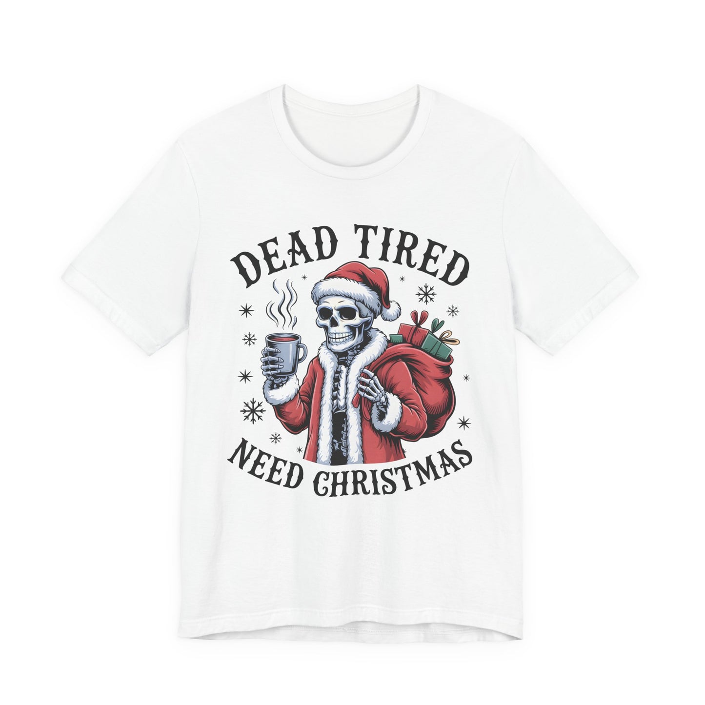 Dead Tired Christmas T-shirt, celebrate your Creepy Christmas in Style