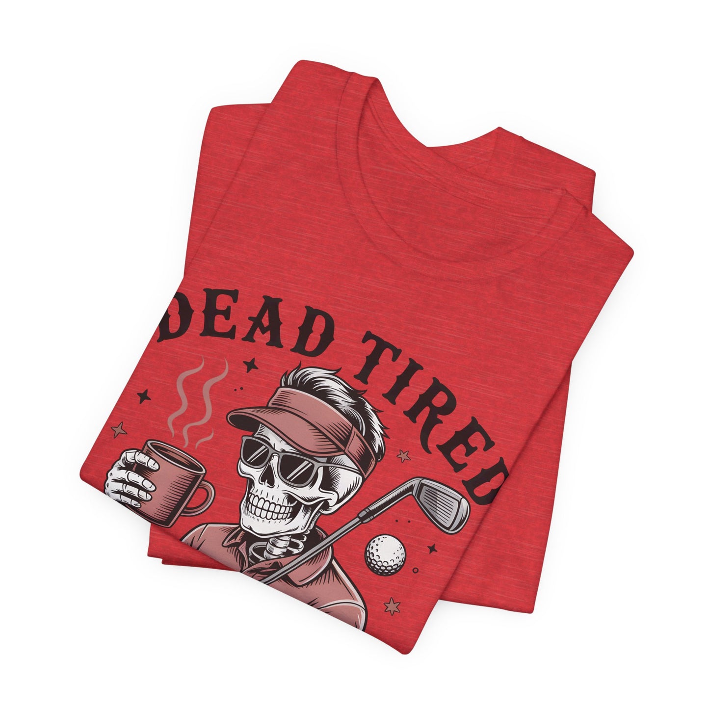 Dead Tired Need Golf Tshirt, Perfect Golf Gift