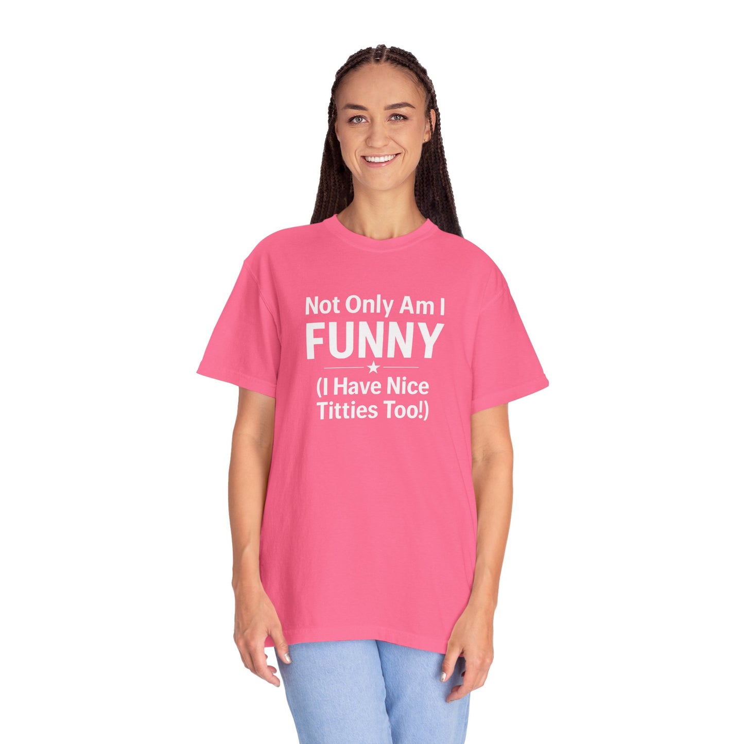 Funny Adult T-Shirt for Women | Sarcastic Graphic Tee | Not Only Am I Funny Shirt | Rude Humor Gift