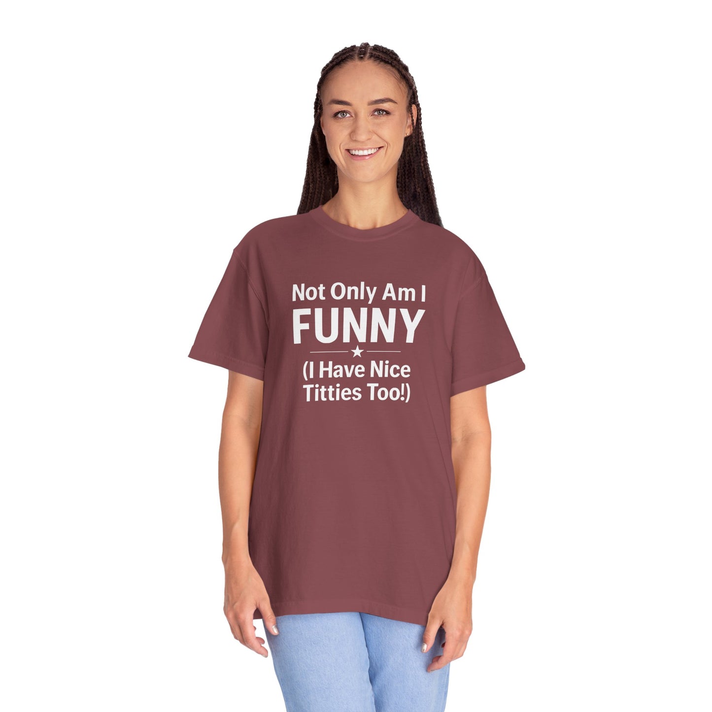 Funny Adult T-Shirt for Women | Sarcastic Graphic Tee | Not Only Am I Funny Shirt | Rude Humor Gift