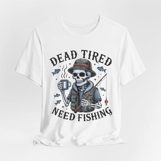 Dead Tired Need Fishing T-Shirt, Funny Fishing Shirt, Skeleton Fishing Tee, Fishing Dad Gift, Fisherman T-Shirt,Skeleton Graphic Tee