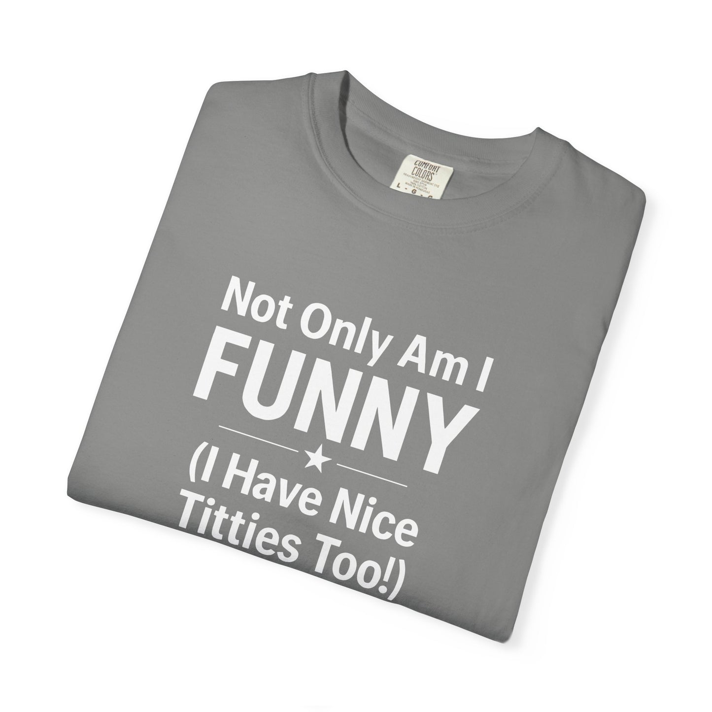 Funny Adult T-Shirt for Women | Sarcastic Graphic Tee | Not Only Am I Funny Shirt | Rude Humor Gift