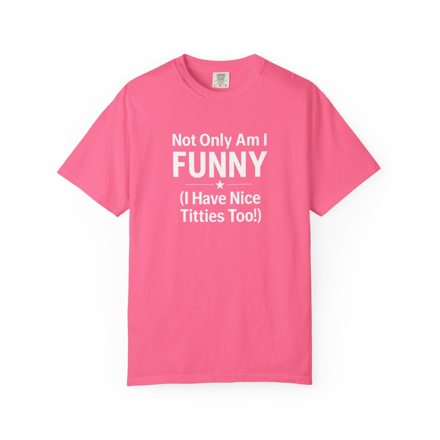 Funny Adult T-Shirt for Women | Sarcastic Graphic Tee | Not Only Am I Funny Shirt | Rude Humor Gift