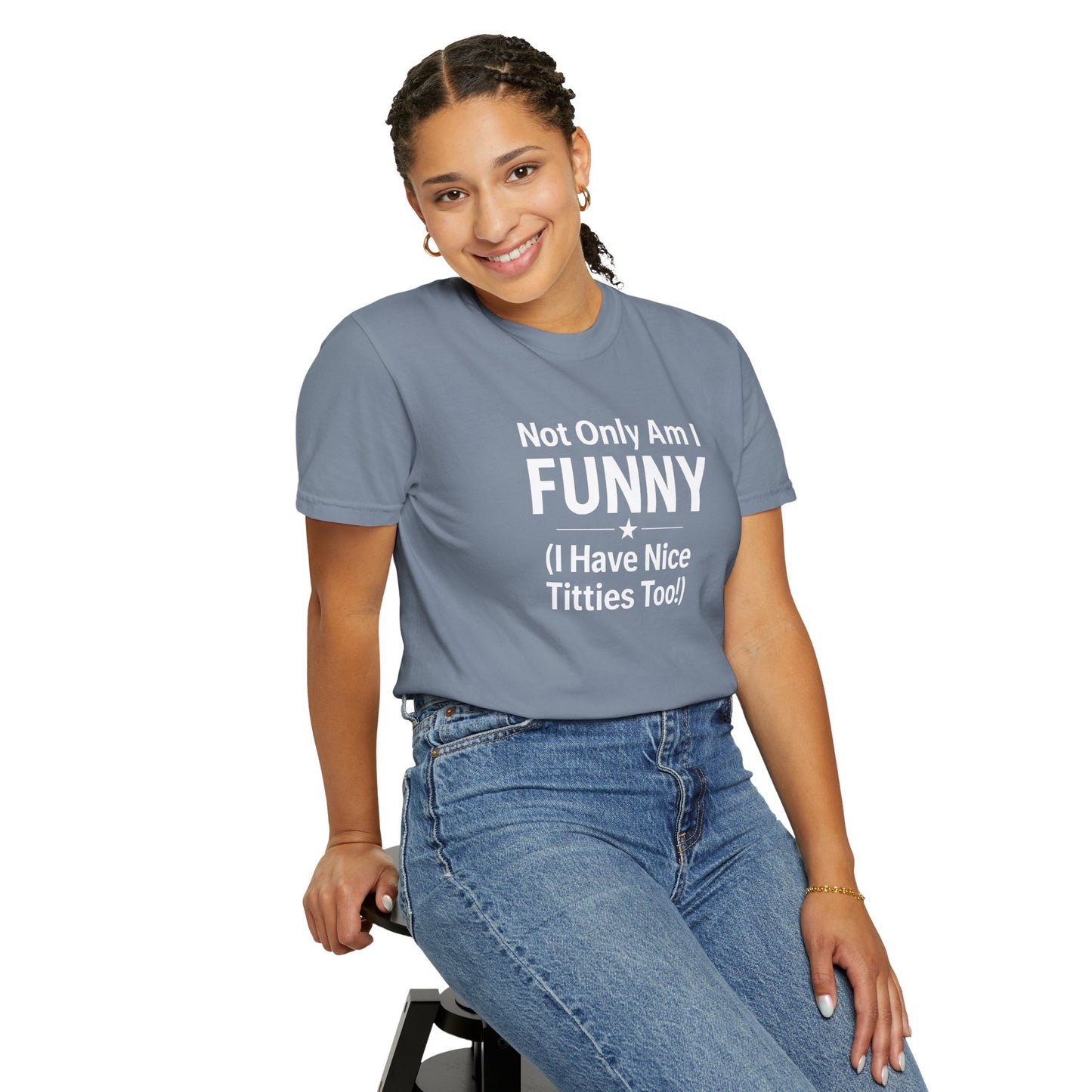 Funny Adult T-Shirt for Women | Sarcastic Graphic Tee | Not Only Am I Funny Shirt | Rude Humor Gift