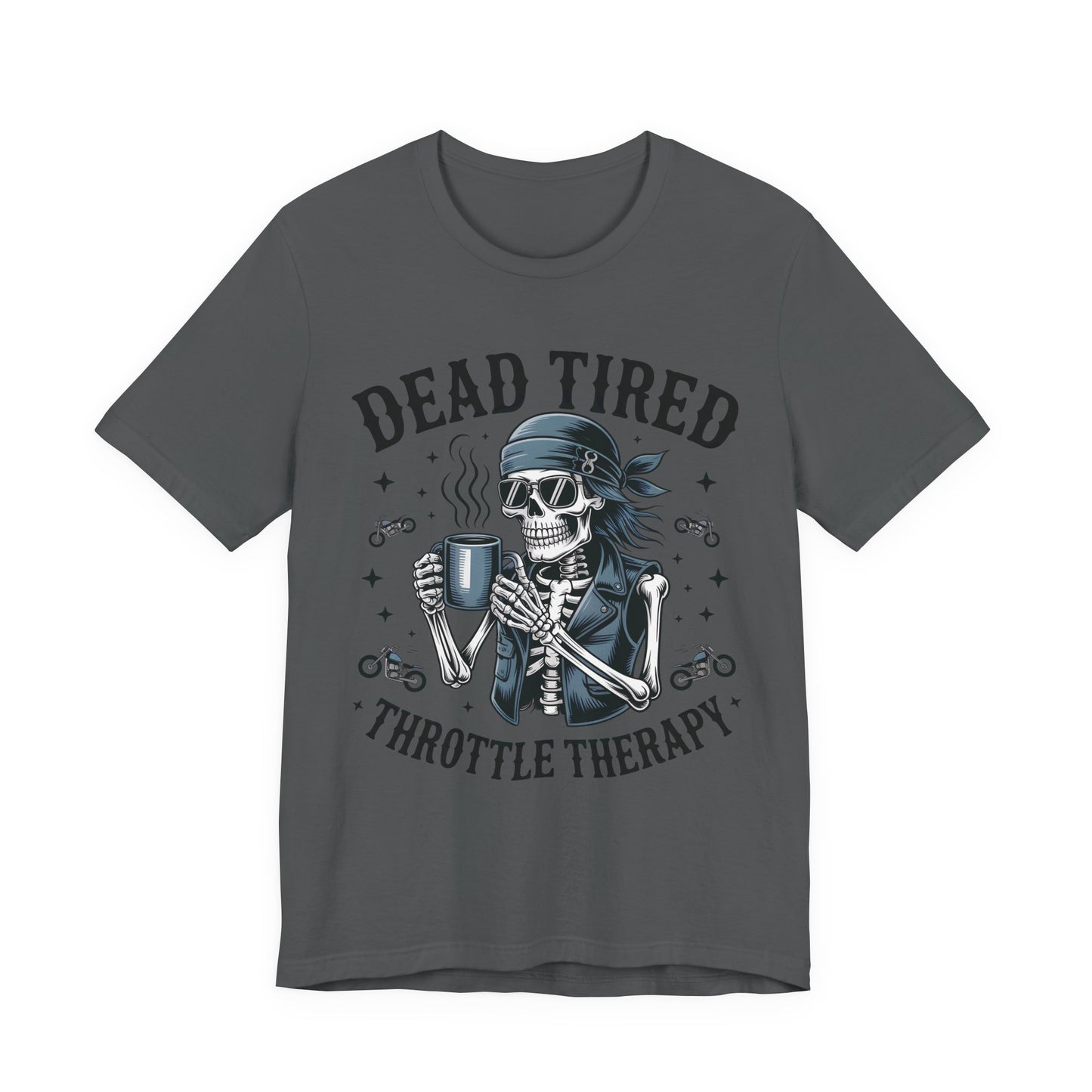 Dead Tired Throttle Therapy Biker T-shirt, Bike Stuff, Skeleton Graphic Tee, Motorcycle Shirt, Biker Apparel, Gift For Riders,Biker Life Tee