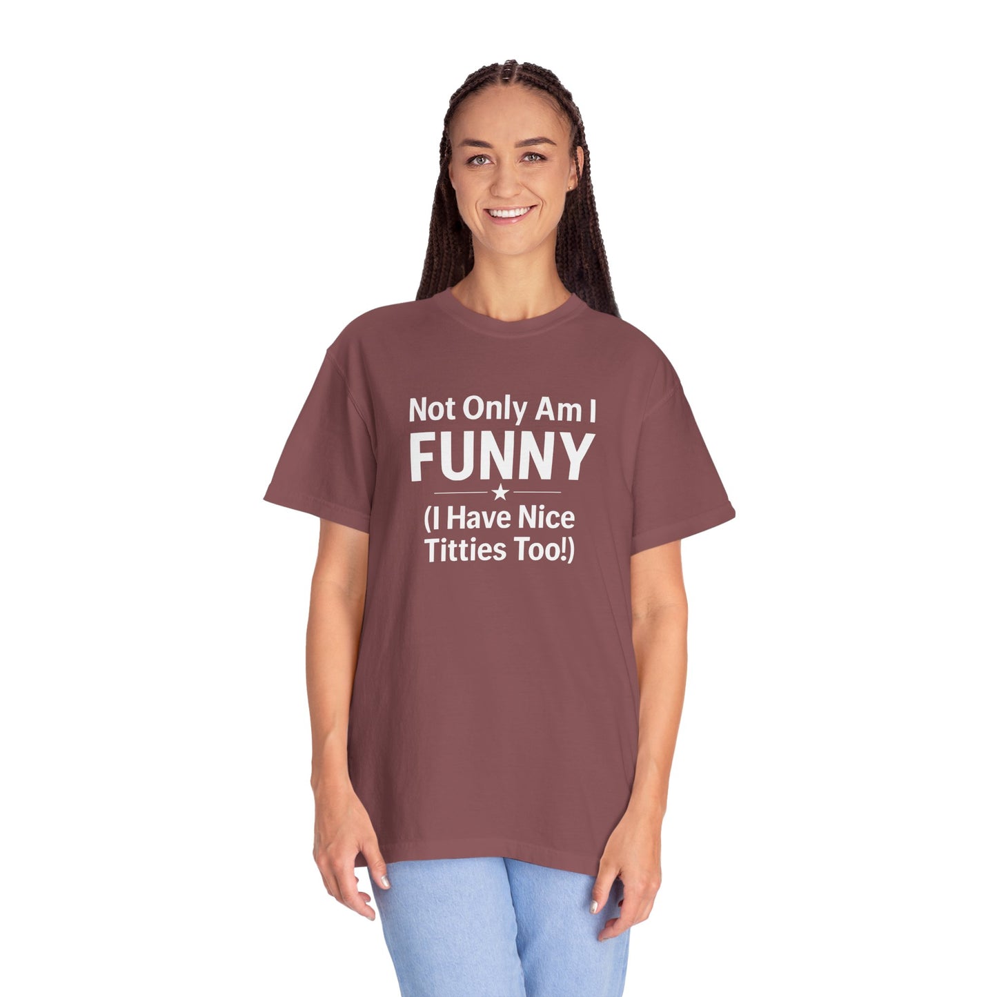 Funny Adult T-Shirt for Women | Sarcastic Graphic Tee | Not Only Am I Funny Shirt | Rude Humor Gift