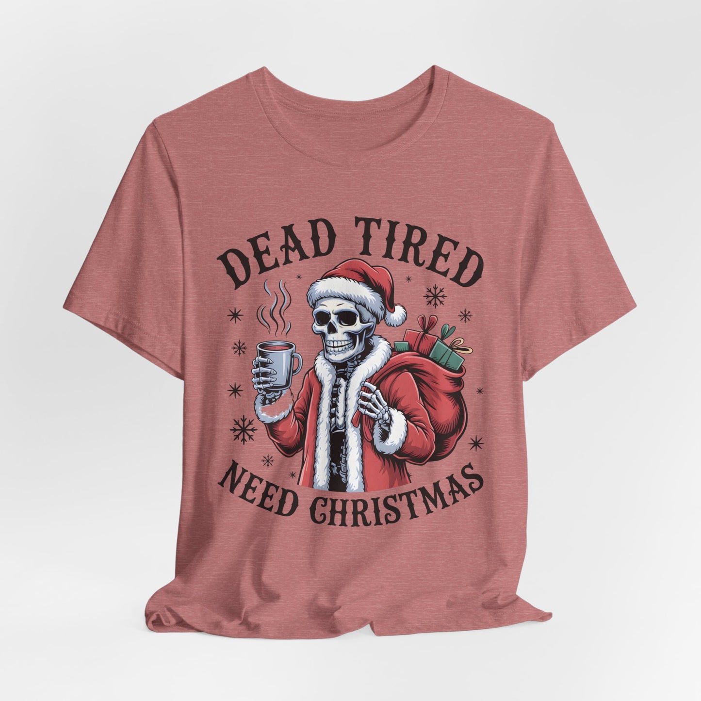 Dead Tired Christmas T-shirt, celebrate your Creepy Christmas in Style