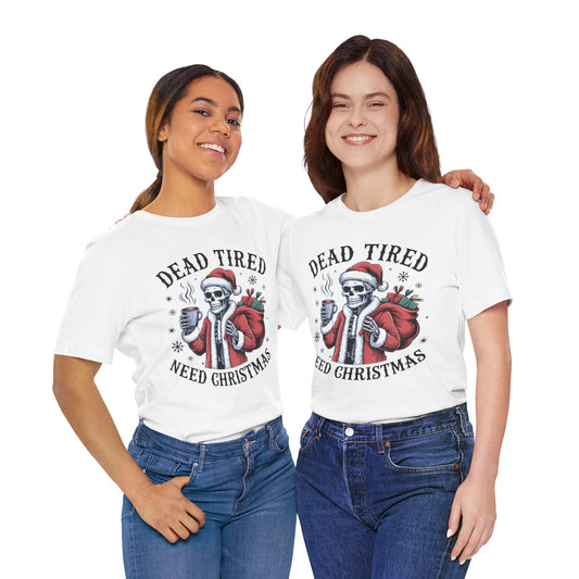 Dead Tired Christmas T-shirt, celebrate your Creepy Christmas in Style