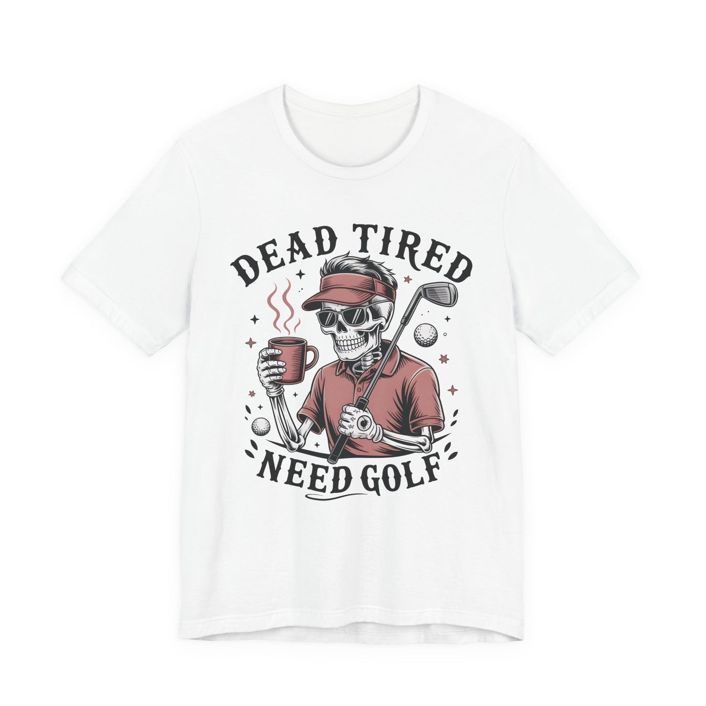Dead Tired Need Golf Tshirt, Perfect Golf Gift