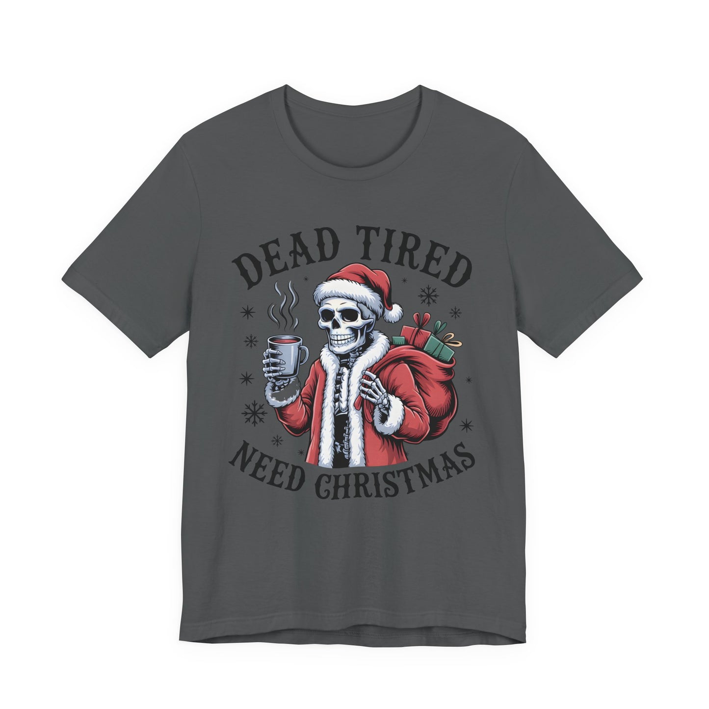 Dead Tired Christmas T-shirt, celebrate your Creepy Christmas in Style