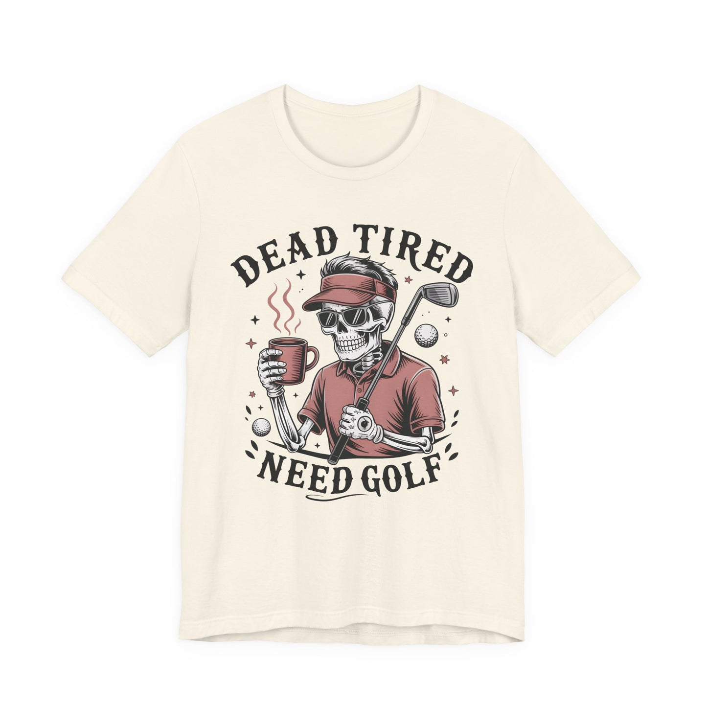 Dead Tired Need Golf Tshirt, Perfect Golf Gift