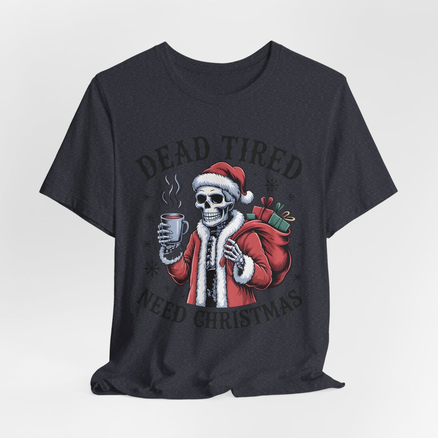 Dead Tired Christmas T-shirt, celebrate your Creepy Christmas in Style