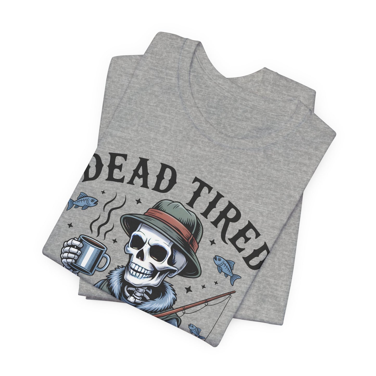 Dead Tired Need Fishing T-Shirt, Funny Fishing Shirt, Skeleton Fishing Tee, Fishing Dad Gift, Fisherman T-Shirt,Skeleton Graphic Tee