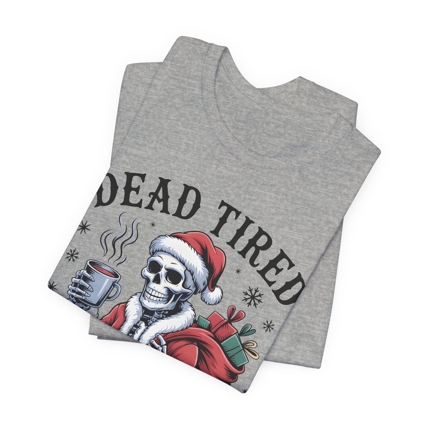 Dead Tired Christmas T-shirt, celebrate your Creepy Christmas in Style