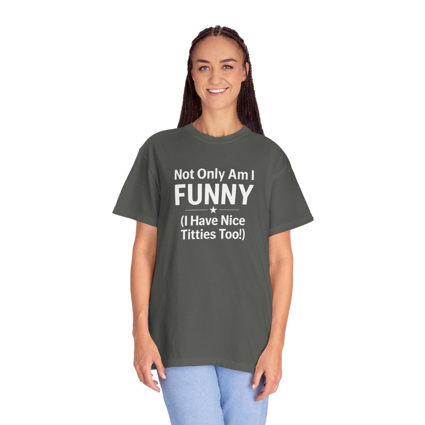 Funny Adult T-Shirt for Women | Sarcastic Graphic Tee | Not Only Am I Funny Shirt | Rude Humor Gift