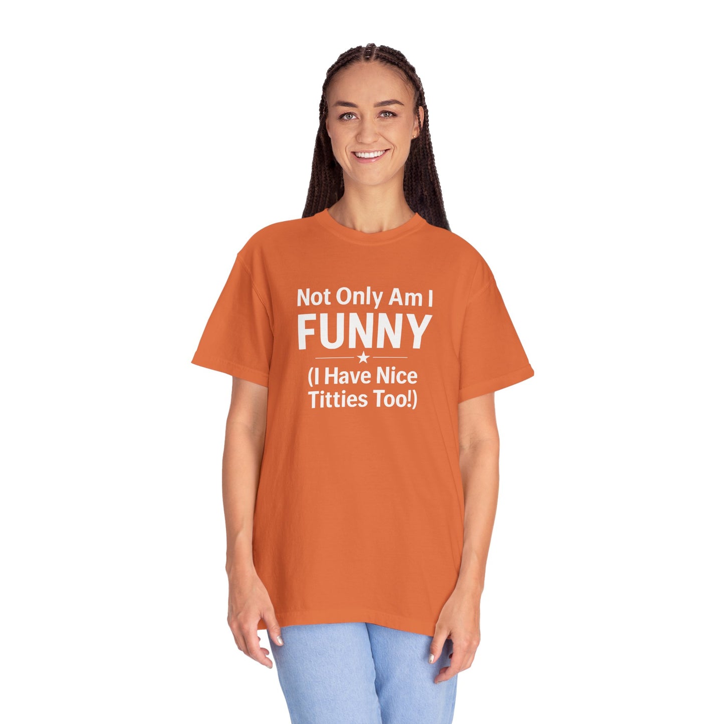 Funny Adult T-Shirt for Women | Sarcastic Graphic Tee | Not Only Am I Funny Shirt | Rude Humor Gift